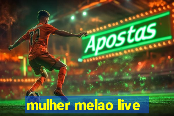 mulher melao live